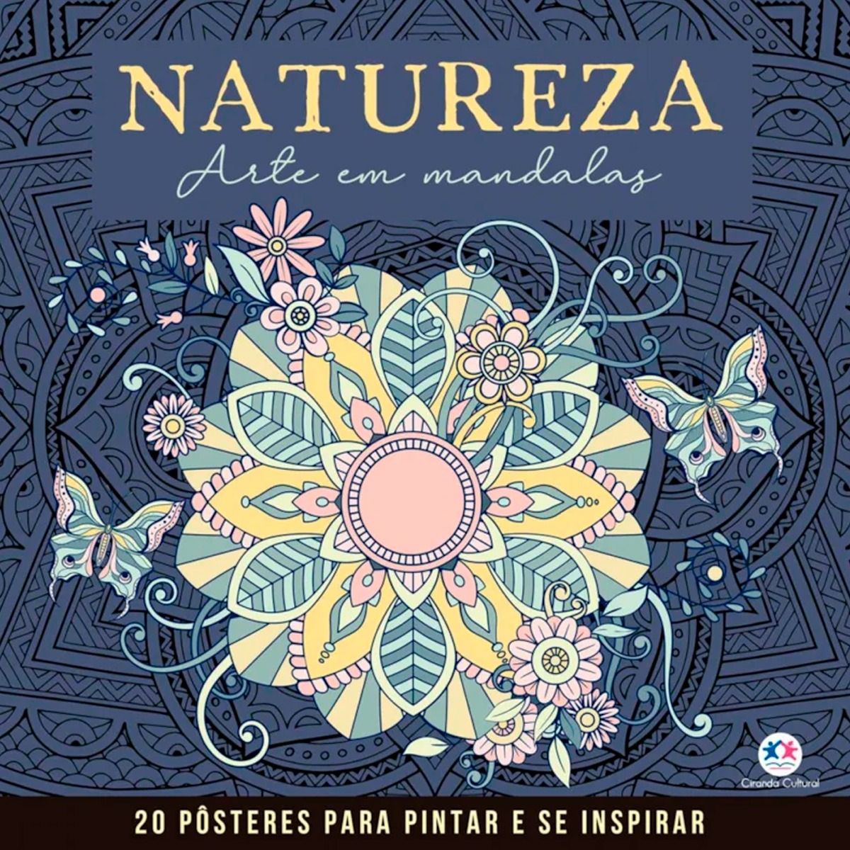 Livro Para Colorir Ciranda Cultural Natureza Arte Em Mandalas 20 Pôsteres Para Pintar E Se Inspirar